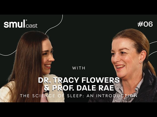 smulcast #06 - the science of sleep with Dr. Tracy Flowers & Prof. Dale Rae.