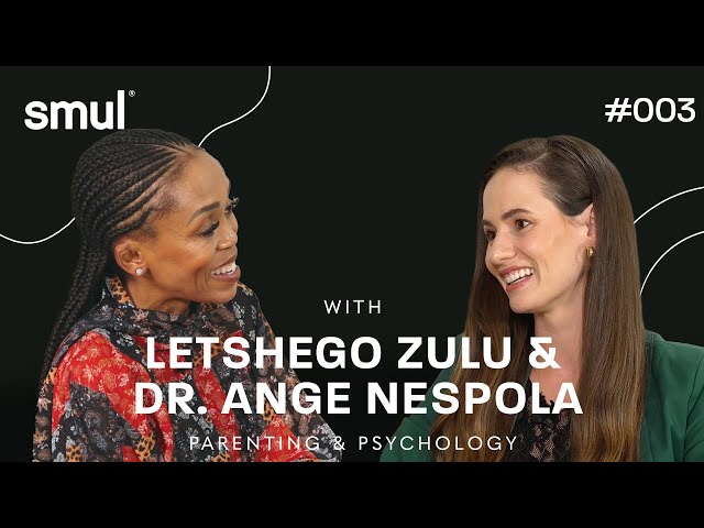 smulcast #003 - Parenting & Psychology: Nurturing Minds, with Letshego Zulu & Dr. Ange Nespola